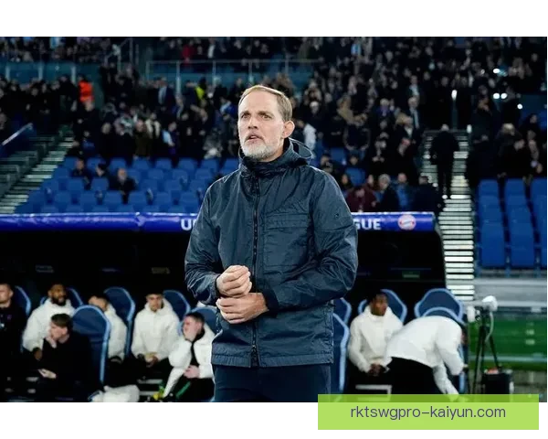 图赫尔战术体系持续引领球队表现稳健，助力争夺欧冠资格