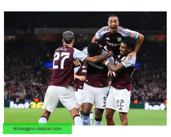 英超阿斯顿维拉队状态回暖，近期表现稳健令人关注